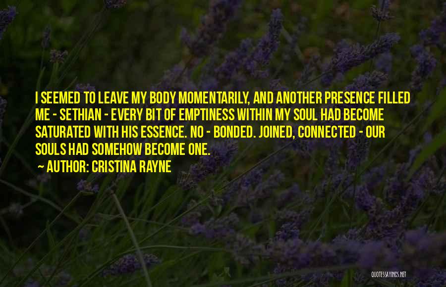 Cristina Rayne Quotes: I Seemed To Leave My Body Momentarily, And Another Presence Filled Me - Sethian - Every Bit Of Emptiness Within