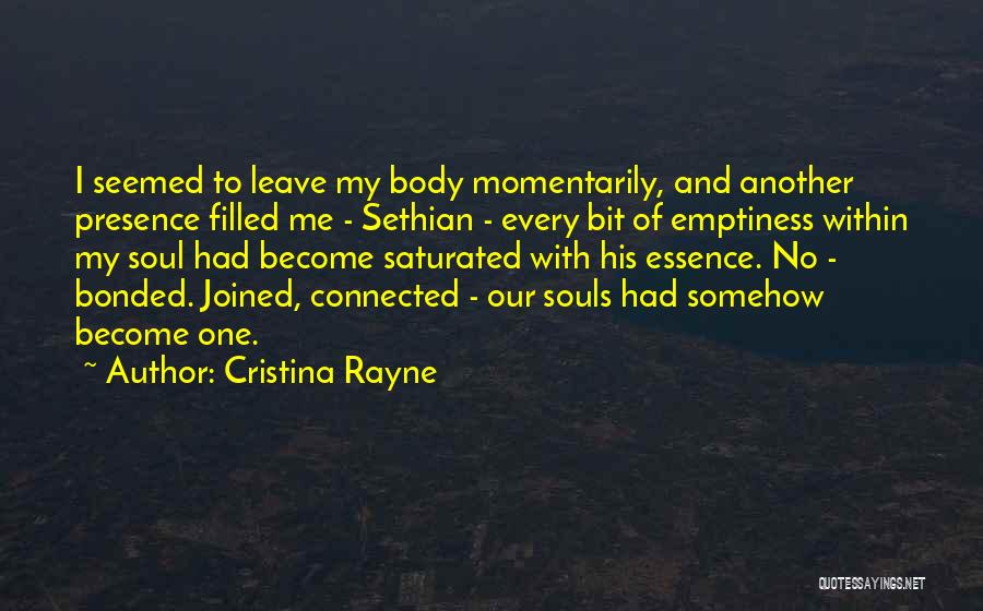 Cristina Rayne Quotes: I Seemed To Leave My Body Momentarily, And Another Presence Filled Me - Sethian - Every Bit Of Emptiness Within