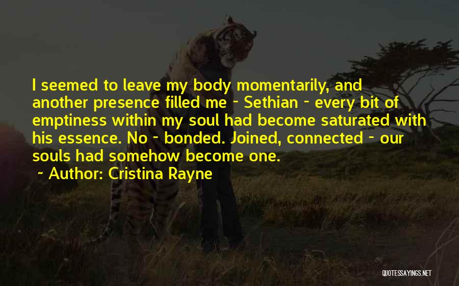 Cristina Rayne Quotes: I Seemed To Leave My Body Momentarily, And Another Presence Filled Me - Sethian - Every Bit Of Emptiness Within