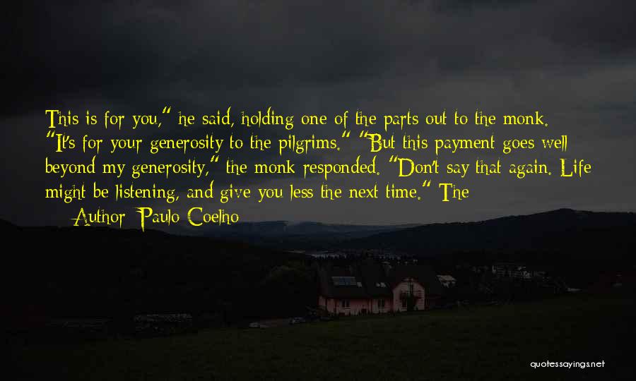 Paulo Coelho Quotes: This Is For You, He Said, Holding One Of The Parts Out To The Monk. It's For Your Generosity To