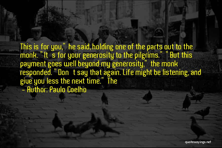 Paulo Coelho Quotes: This Is For You, He Said, Holding One Of The Parts Out To The Monk. It's For Your Generosity To