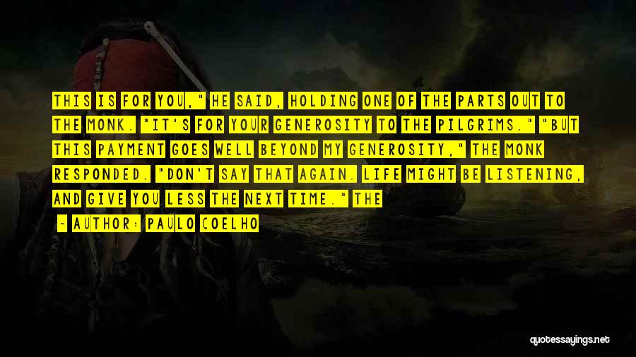 Paulo Coelho Quotes: This Is For You, He Said, Holding One Of The Parts Out To The Monk. It's For Your Generosity To