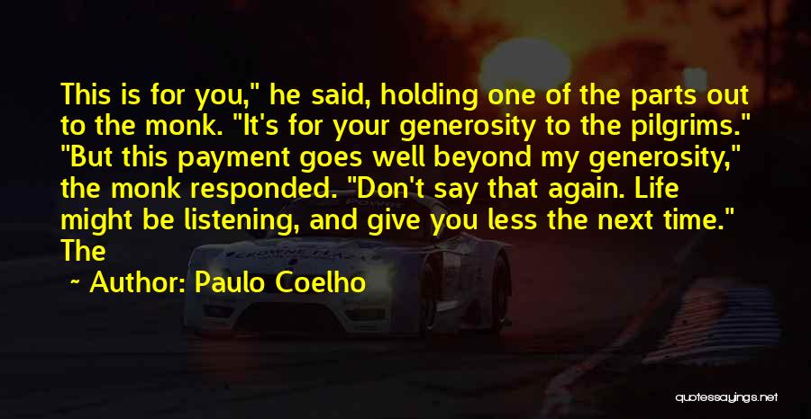 Paulo Coelho Quotes: This Is For You, He Said, Holding One Of The Parts Out To The Monk. It's For Your Generosity To