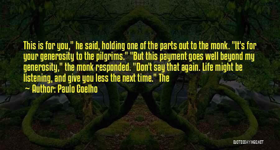 Paulo Coelho Quotes: This Is For You, He Said, Holding One Of The Parts Out To The Monk. It's For Your Generosity To