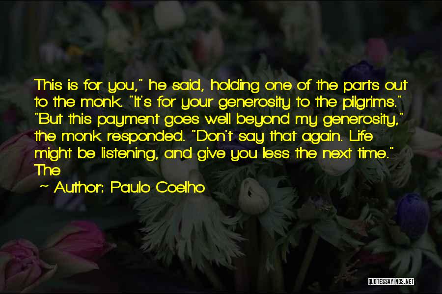 Paulo Coelho Quotes: This Is For You, He Said, Holding One Of The Parts Out To The Monk. It's For Your Generosity To