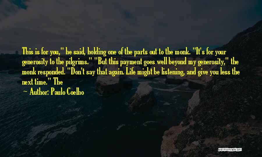 Paulo Coelho Quotes: This Is For You, He Said, Holding One Of The Parts Out To The Monk. It's For Your Generosity To