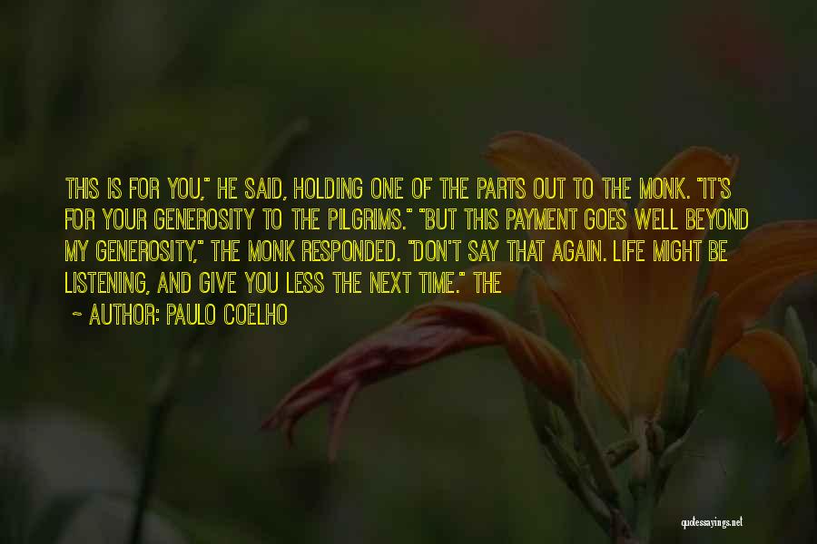 Paulo Coelho Quotes: This Is For You, He Said, Holding One Of The Parts Out To The Monk. It's For Your Generosity To