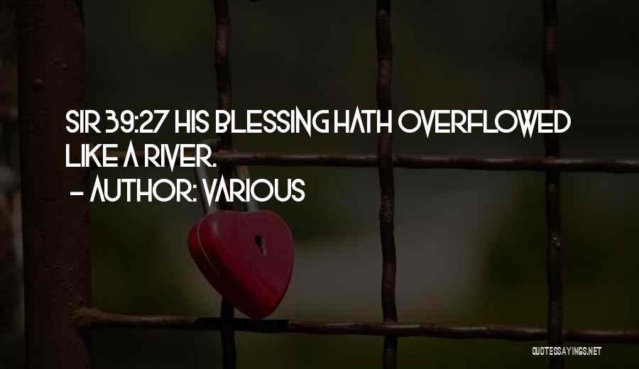 Various Quotes: Sir 39:27 His Blessing Hath Overflowed Like A River.