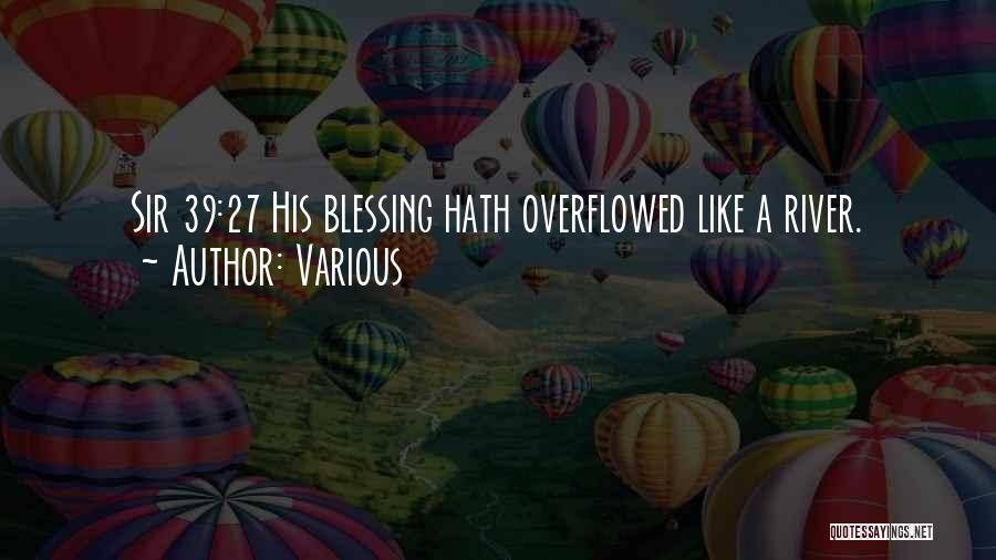Various Quotes: Sir 39:27 His Blessing Hath Overflowed Like A River.