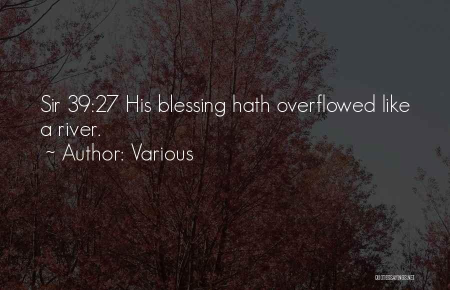 Various Quotes: Sir 39:27 His Blessing Hath Overflowed Like A River.