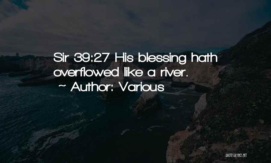 Various Quotes: Sir 39:27 His Blessing Hath Overflowed Like A River.