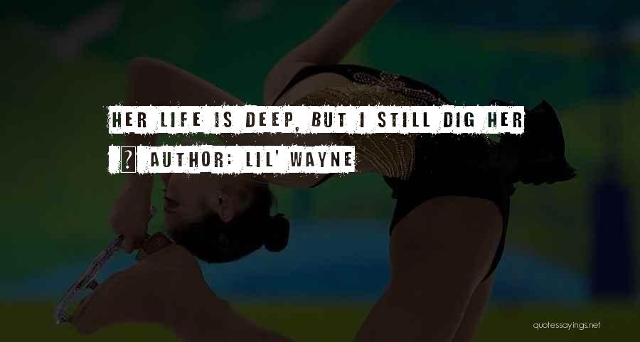 Lil' Wayne Quotes: Her Life Is Deep, But I Still Dig Her