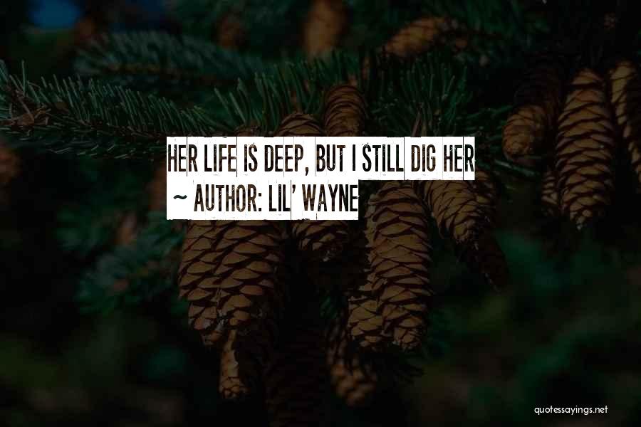 Lil' Wayne Quotes: Her Life Is Deep, But I Still Dig Her