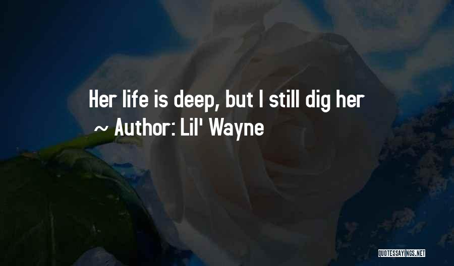 Lil' Wayne Quotes: Her Life Is Deep, But I Still Dig Her
