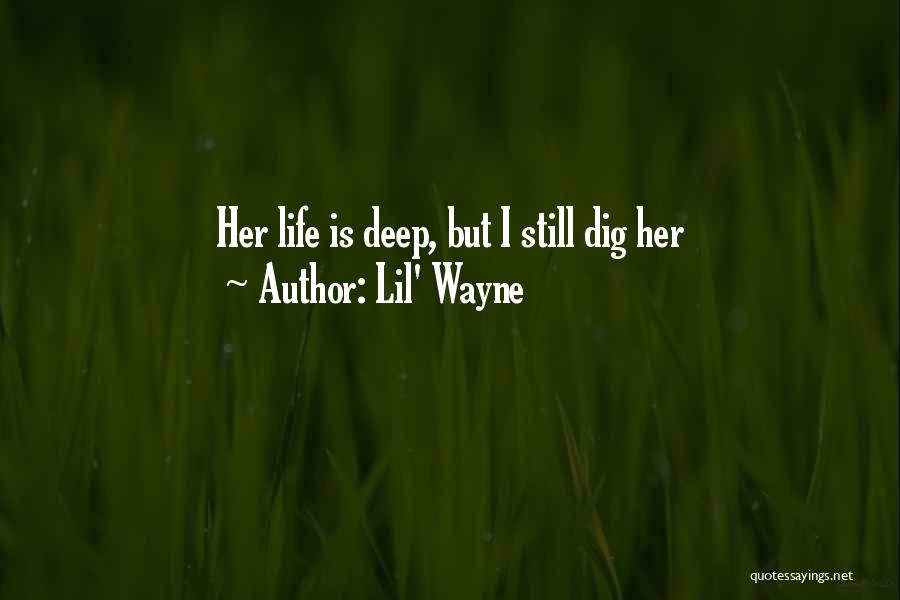 Lil' Wayne Quotes: Her Life Is Deep, But I Still Dig Her
