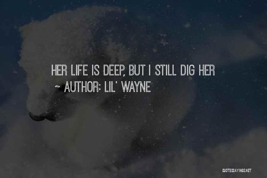 Lil' Wayne Quotes: Her Life Is Deep, But I Still Dig Her