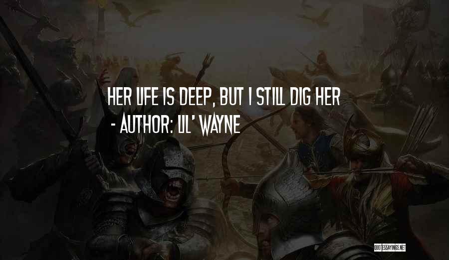 Lil' Wayne Quotes: Her Life Is Deep, But I Still Dig Her