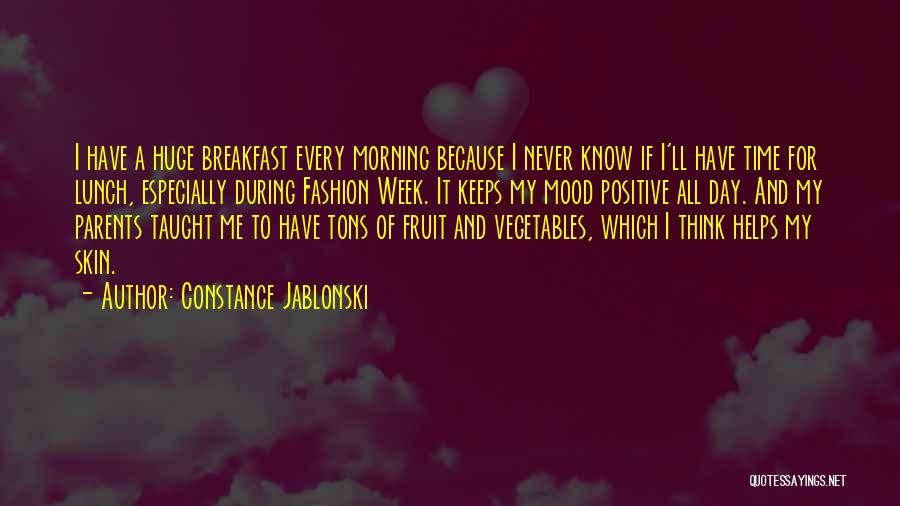 Constance Jablonski Quotes: I Have A Huge Breakfast Every Morning Because I Never Know If I'll Have Time For Lunch, Especially During Fashion