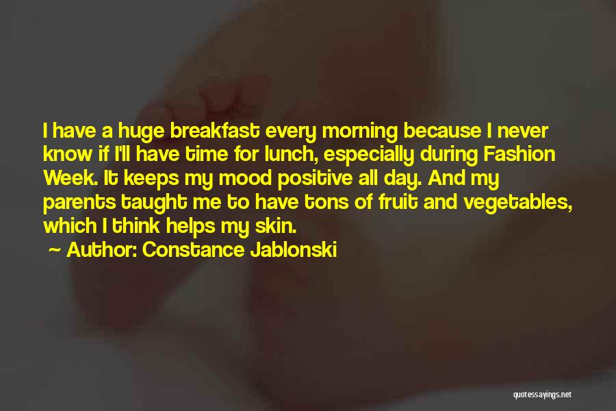 Constance Jablonski Quotes: I Have A Huge Breakfast Every Morning Because I Never Know If I'll Have Time For Lunch, Especially During Fashion