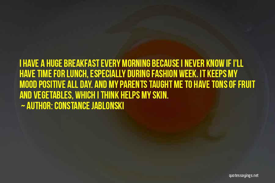 Constance Jablonski Quotes: I Have A Huge Breakfast Every Morning Because I Never Know If I'll Have Time For Lunch, Especially During Fashion