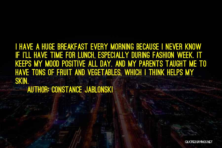 Constance Jablonski Quotes: I Have A Huge Breakfast Every Morning Because I Never Know If I'll Have Time For Lunch, Especially During Fashion