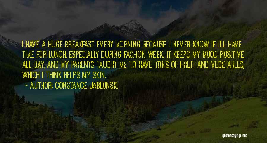 Constance Jablonski Quotes: I Have A Huge Breakfast Every Morning Because I Never Know If I'll Have Time For Lunch, Especially During Fashion