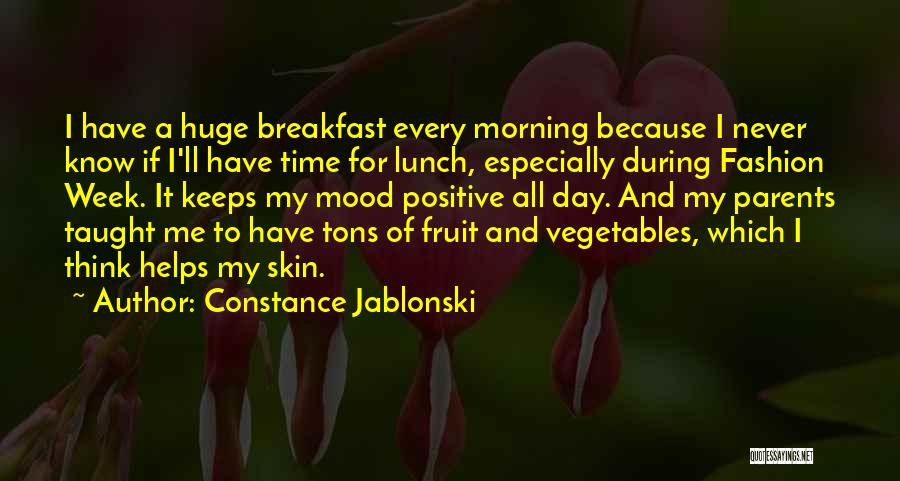 Constance Jablonski Quotes: I Have A Huge Breakfast Every Morning Because I Never Know If I'll Have Time For Lunch, Especially During Fashion
