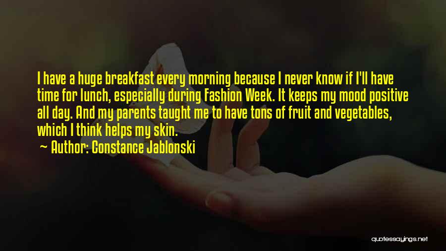 Constance Jablonski Quotes: I Have A Huge Breakfast Every Morning Because I Never Know If I'll Have Time For Lunch, Especially During Fashion