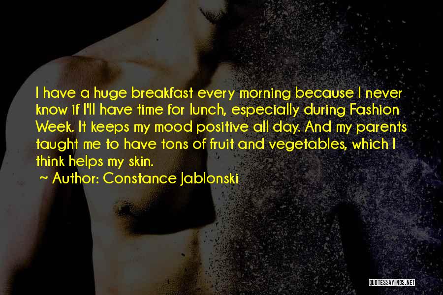 Constance Jablonski Quotes: I Have A Huge Breakfast Every Morning Because I Never Know If I'll Have Time For Lunch, Especially During Fashion