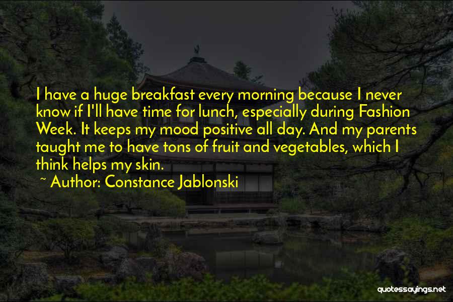 Constance Jablonski Quotes: I Have A Huge Breakfast Every Morning Because I Never Know If I'll Have Time For Lunch, Especially During Fashion