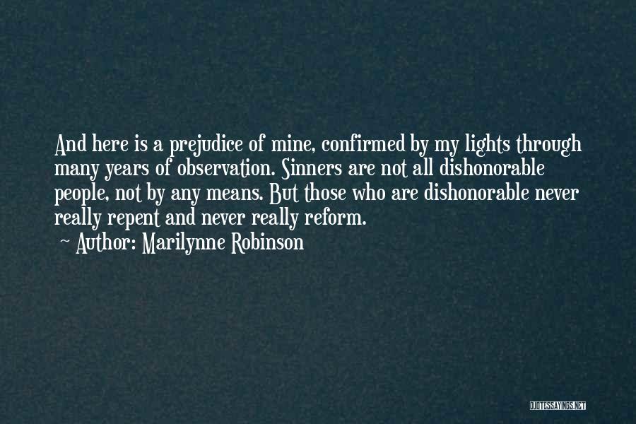 Marilynne Robinson Quotes: And Here Is A Prejudice Of Mine, Confirmed By My Lights Through Many Years Of Observation. Sinners Are Not All