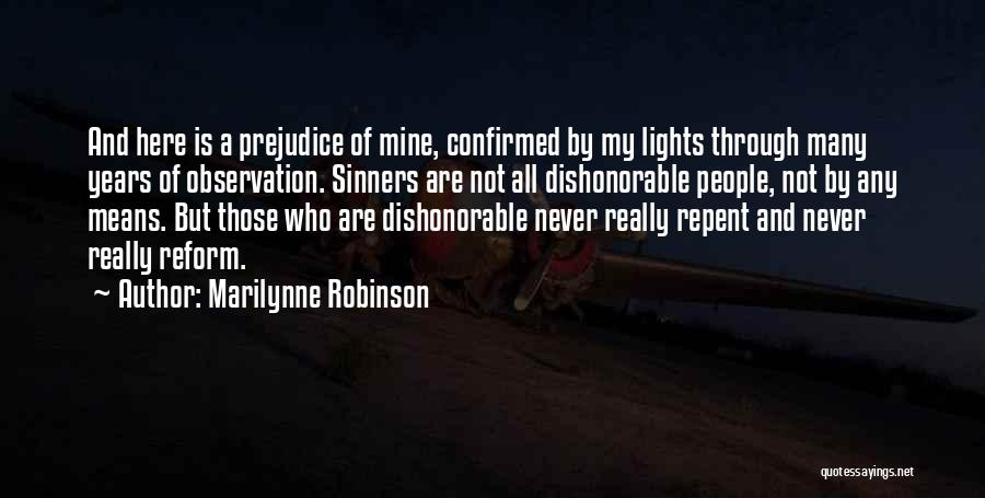 Marilynne Robinson Quotes: And Here Is A Prejudice Of Mine, Confirmed By My Lights Through Many Years Of Observation. Sinners Are Not All