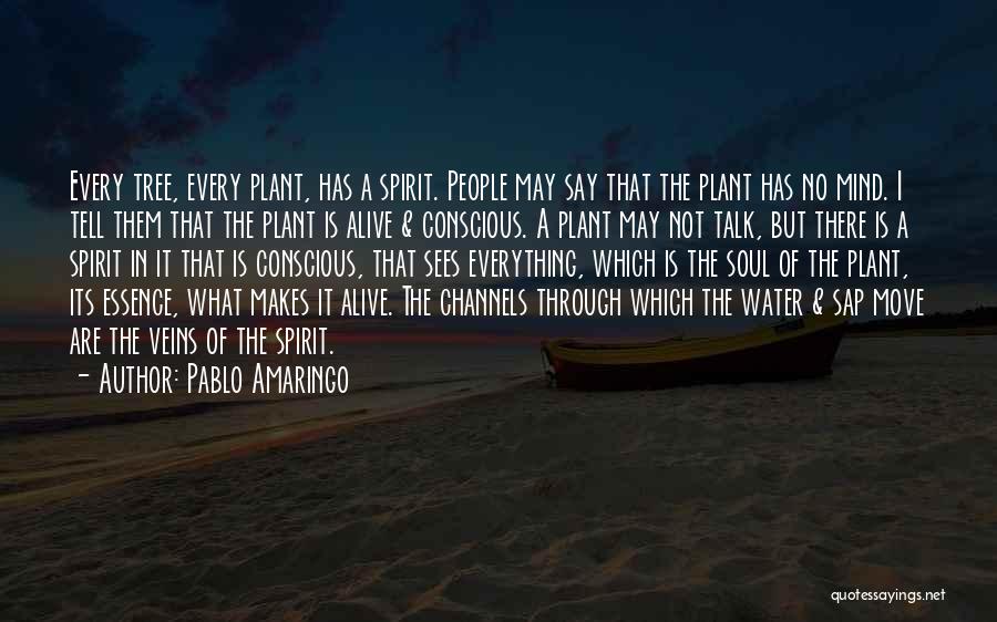 Pablo Amaringo Quotes: Every Tree, Every Plant, Has A Spirit. People May Say That The Plant Has No Mind. I Tell Them That