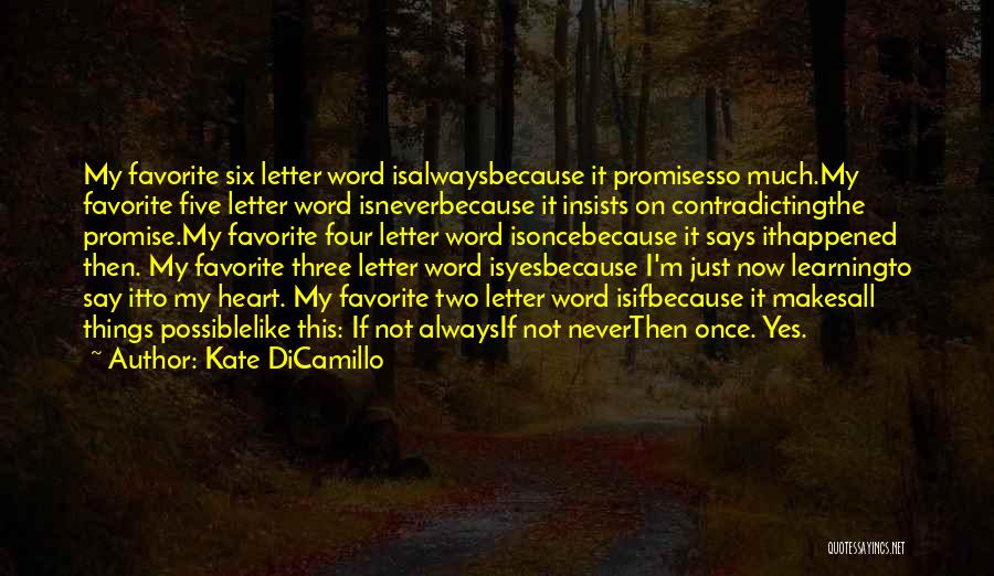 Kate DiCamillo Quotes: My Favorite Six Letter Word Isalwaysbecause It Promisesso Much.my Favorite Five Letter Word Isneverbecause It Insists On Contradictingthe Promise.my Favorite