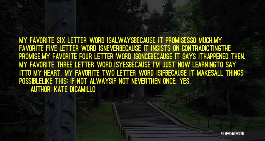 Kate DiCamillo Quotes: My Favorite Six Letter Word Isalwaysbecause It Promisesso Much.my Favorite Five Letter Word Isneverbecause It Insists On Contradictingthe Promise.my Favorite