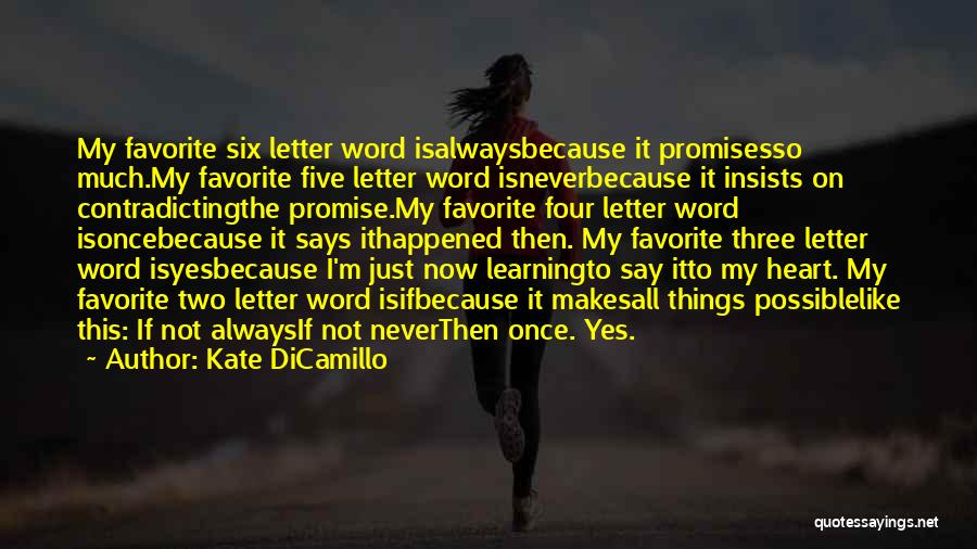 Kate DiCamillo Quotes: My Favorite Six Letter Word Isalwaysbecause It Promisesso Much.my Favorite Five Letter Word Isneverbecause It Insists On Contradictingthe Promise.my Favorite