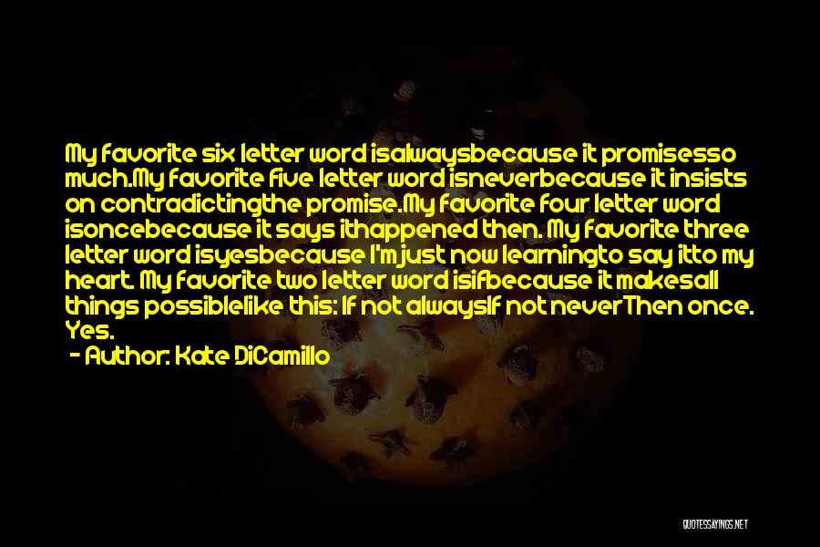 Kate DiCamillo Quotes: My Favorite Six Letter Word Isalwaysbecause It Promisesso Much.my Favorite Five Letter Word Isneverbecause It Insists On Contradictingthe Promise.my Favorite