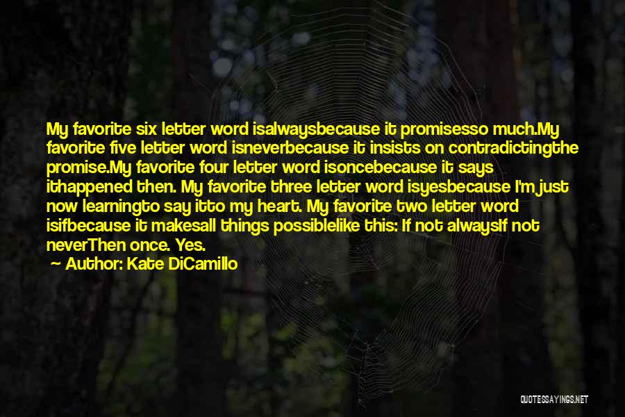 Kate DiCamillo Quotes: My Favorite Six Letter Word Isalwaysbecause It Promisesso Much.my Favorite Five Letter Word Isneverbecause It Insists On Contradictingthe Promise.my Favorite