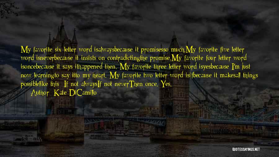 Kate DiCamillo Quotes: My Favorite Six Letter Word Isalwaysbecause It Promisesso Much.my Favorite Five Letter Word Isneverbecause It Insists On Contradictingthe Promise.my Favorite