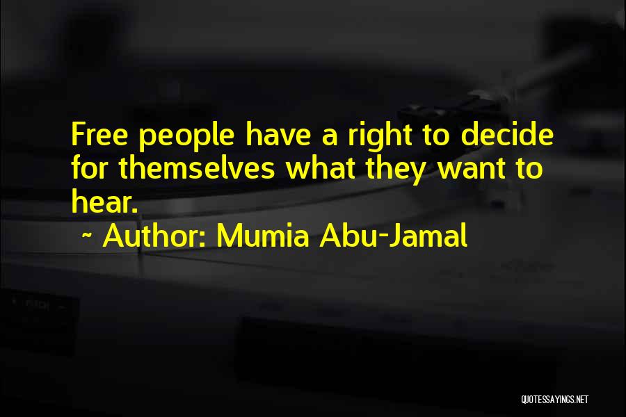 Mumia Abu-Jamal Quotes: Free People Have A Right To Decide For Themselves What They Want To Hear.