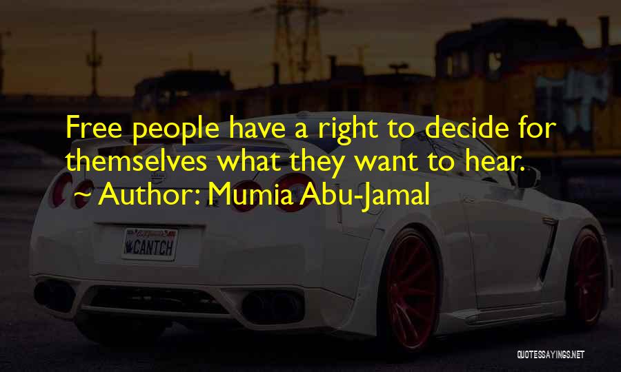 Mumia Abu-Jamal Quotes: Free People Have A Right To Decide For Themselves What They Want To Hear.