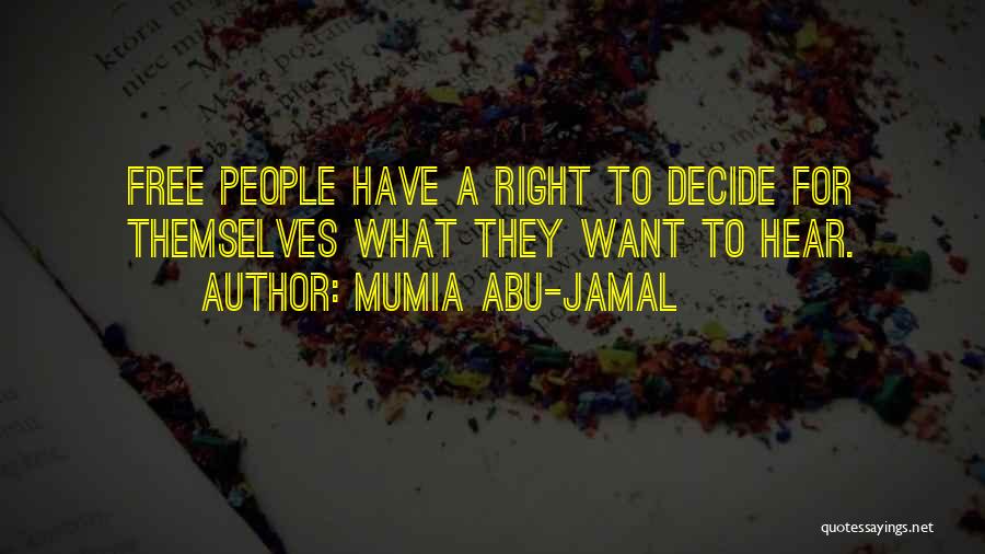 Mumia Abu-Jamal Quotes: Free People Have A Right To Decide For Themselves What They Want To Hear.