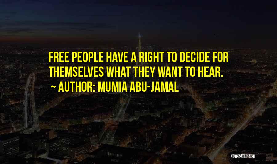 Mumia Abu-Jamal Quotes: Free People Have A Right To Decide For Themselves What They Want To Hear.