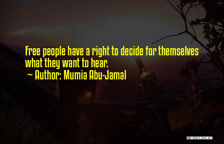 Mumia Abu-Jamal Quotes: Free People Have A Right To Decide For Themselves What They Want To Hear.