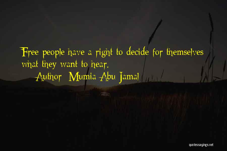 Mumia Abu-Jamal Quotes: Free People Have A Right To Decide For Themselves What They Want To Hear.