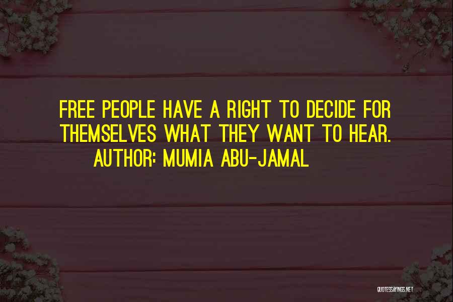 Mumia Abu-Jamal Quotes: Free People Have A Right To Decide For Themselves What They Want To Hear.