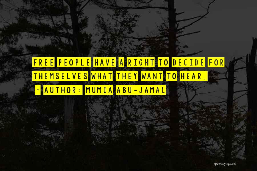 Mumia Abu-Jamal Quotes: Free People Have A Right To Decide For Themselves What They Want To Hear.