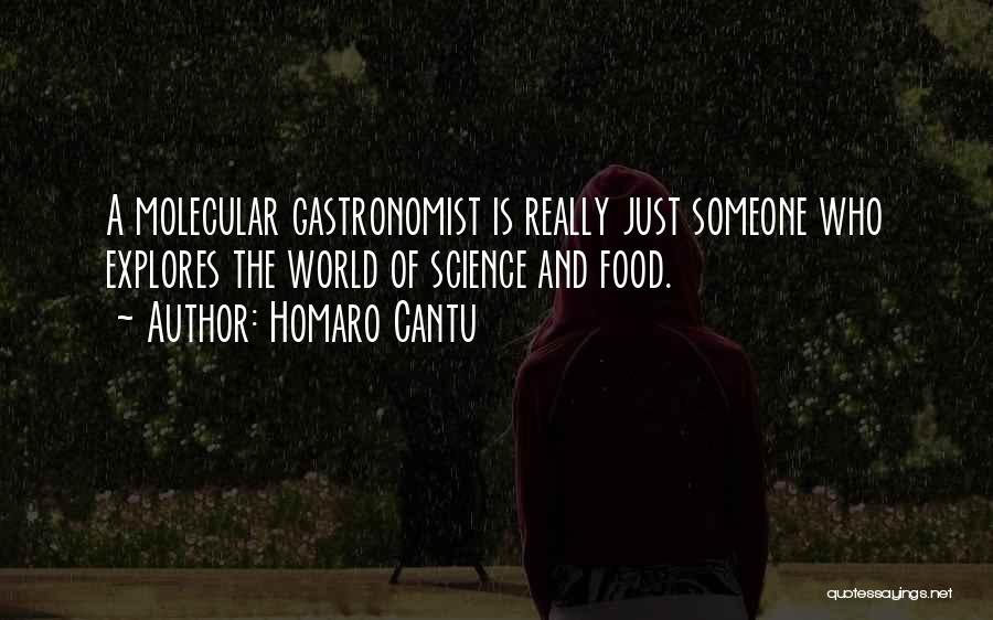 Homaro Cantu Quotes: A Molecular Gastronomist Is Really Just Someone Who Explores The World Of Science And Food.