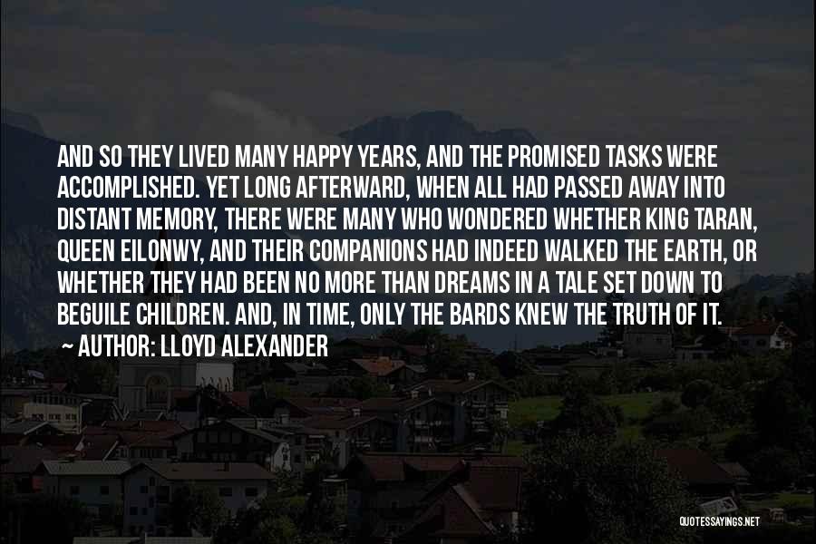 Lloyd Alexander Quotes: And So They Lived Many Happy Years, And The Promised Tasks Were Accomplished. Yet Long Afterward, When All Had Passed