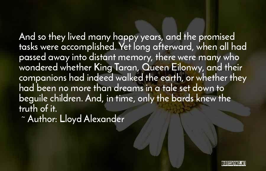 Lloyd Alexander Quotes: And So They Lived Many Happy Years, And The Promised Tasks Were Accomplished. Yet Long Afterward, When All Had Passed